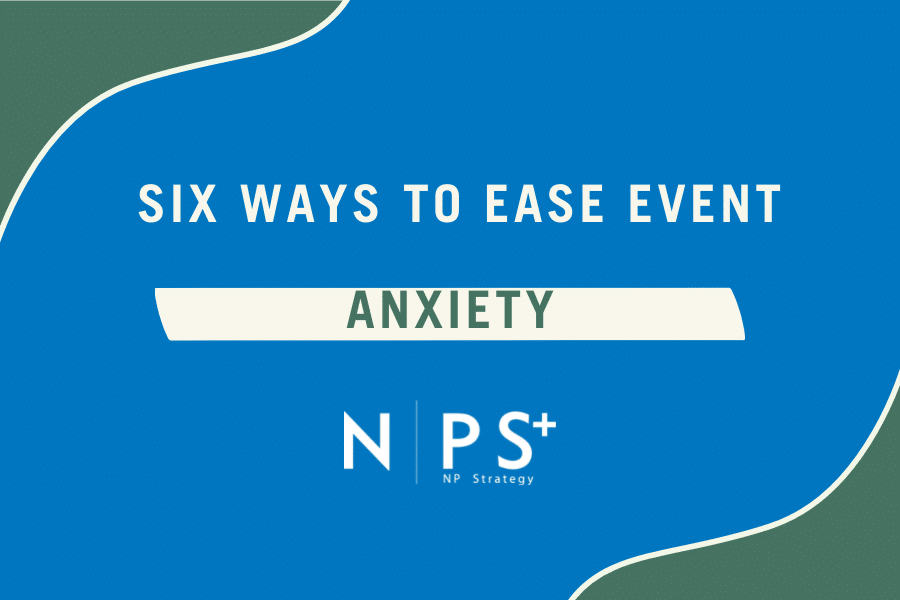 Six Ways to Ease Event Anxiety