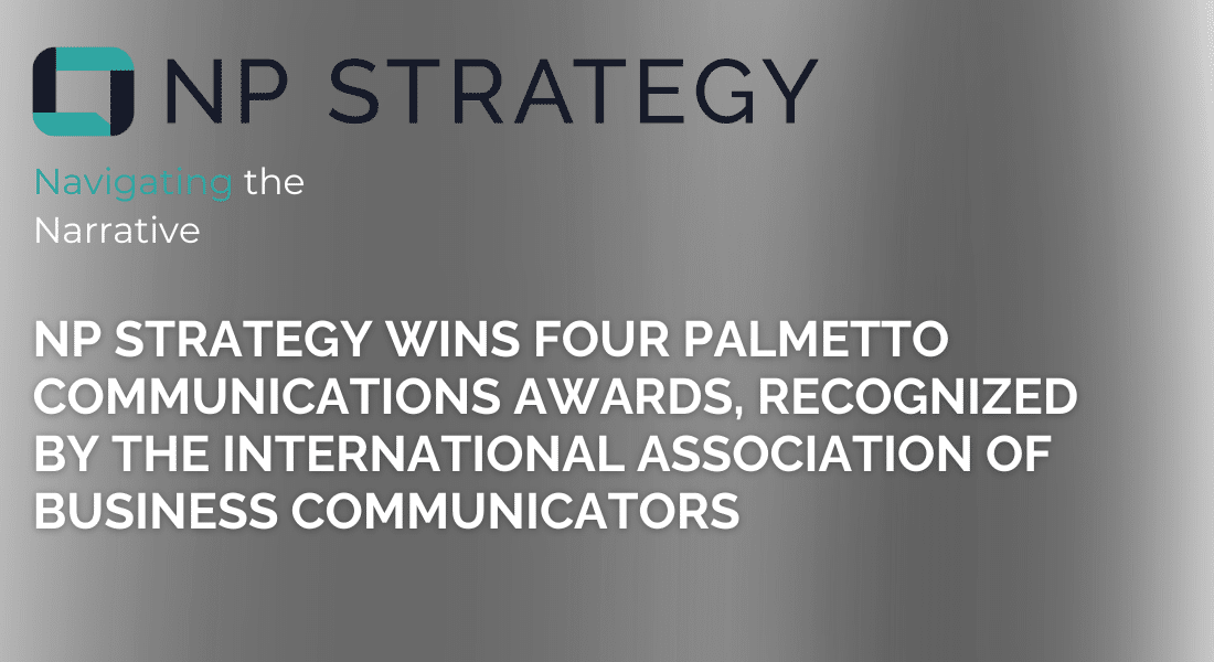 NP Strategy Wins Four Palmetto Communications Awards, Recognized by the International Association of Business Communicators