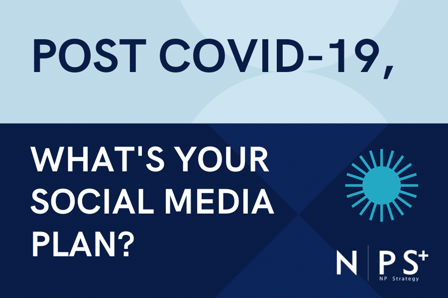 Post COVID-19, What’s Your Social Media Plan?