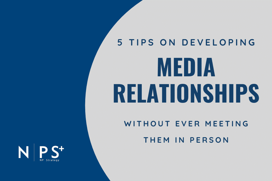 5 Tips on Developing Media Relationships Without Ever Meeting Them in Person