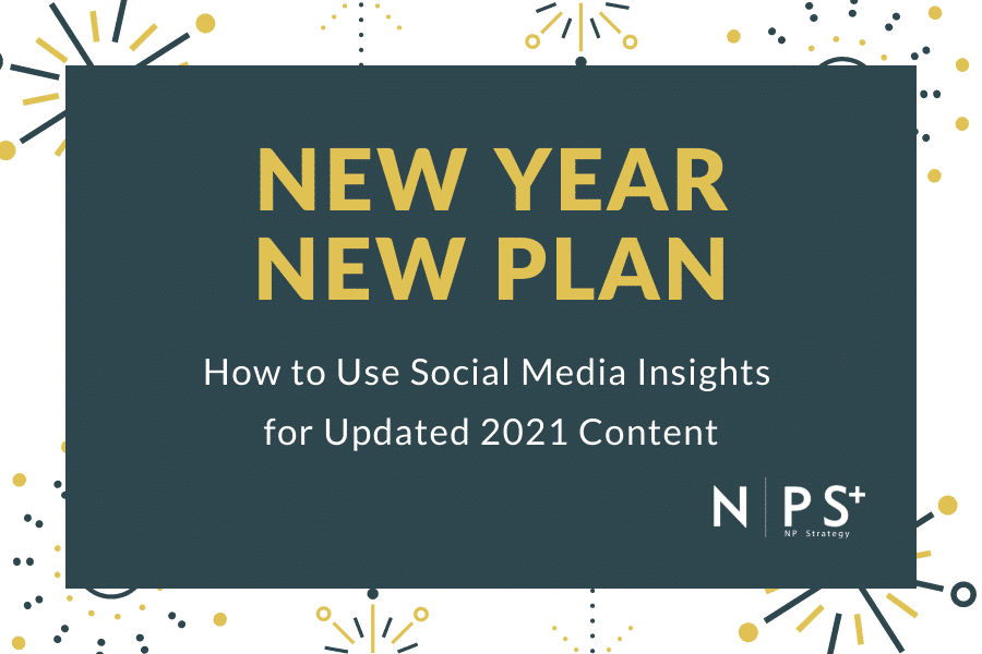 New Year New Plan: How to Use Social Media Insights for updated 2021 Content